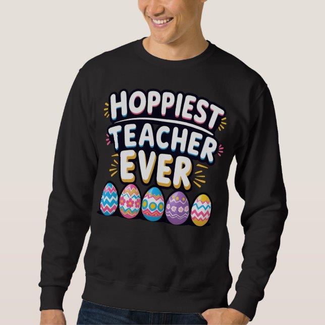 Hoppiest Teacher Ever Sweatshirt (Front)