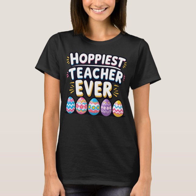 Hoppiest Teacher Ever T-Shirt (Front)