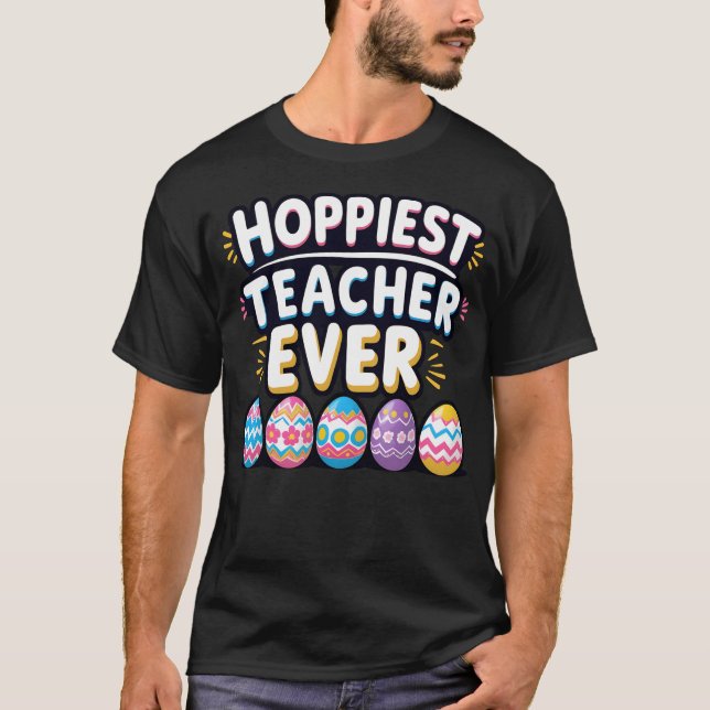 Hoppiest Teacher Ever T-Shirt (Front)