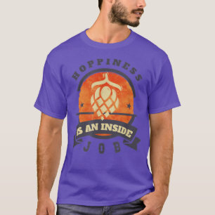 Hoppiness Is An Inside Job Beer Brewer Hops IPA Ba T-Shirt