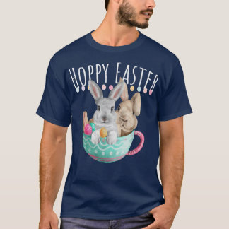 Hoppy Easter Bunny Rabbit Spring Teacup Bunnies Ho T-Shirt
