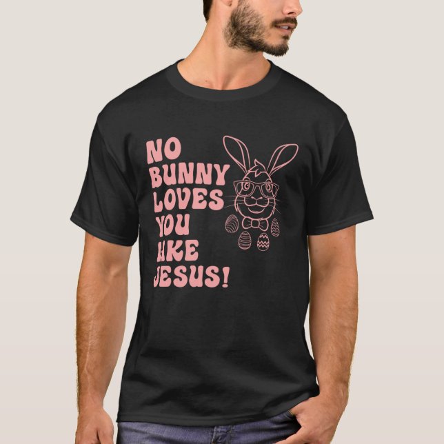 Hoppy Easter Group Eggs No Bunny Love You like Jes T-Shirt (Front)