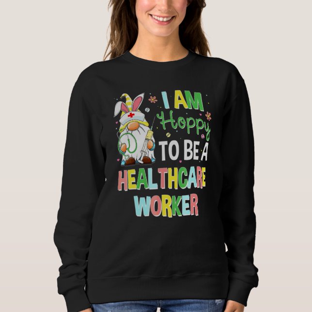 Hoppy To Be A Healthcare Worker Bunny Gnome Easter Sweatshirt (Front)