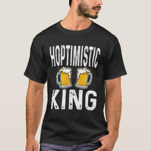 Hoptimistic King Funny Beer Lover Drinker Home Bre T-Shirt