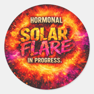 Hormonal Solar Flare in Progress – Funny Classic Round Sticker