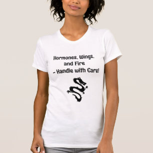 Hormones, Wings, and Fire - Handle with Care!  T-Shirt
