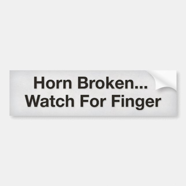 Horn Broken … Watch For Finger Bumper Sticker (Front)