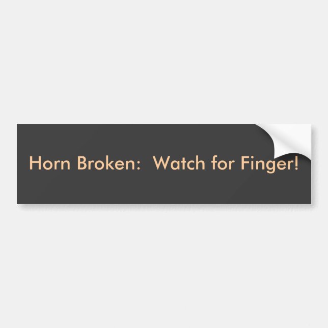 Horn Broken:  Watch for Finger! Bumper Sticker (Front)