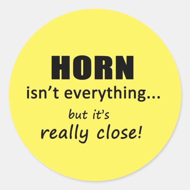 Horn Isn't Everything Classic Round Sticker (Front)