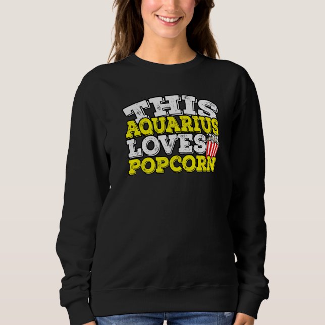 Horoscope Zodiac Sign Aquarius Loves Popcorn   Sweatshirt (Front)
