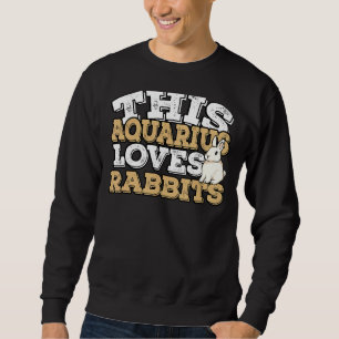 Horoscope Zodiac Sign Aquarius Loves Rabbits Sweatshirt