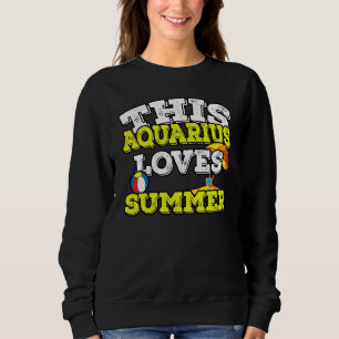 Horoscope Zodiac Sign Aquarius Loves Summer Sweatshirt