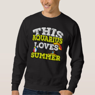 Horoscope Zodiac Sign Aquarius Loves Summer Sweatshirt
