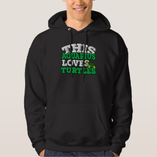 Horoscope Zodiac Sign Aquarius Loves Turtles Hoodie