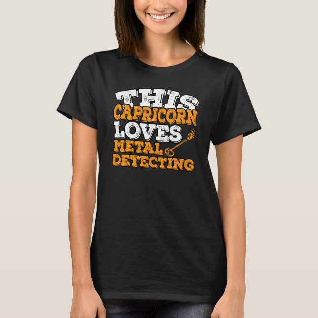 Horoscope Zodiac Sign Capricorn Loves Metal Detect T-Shirt (Front)