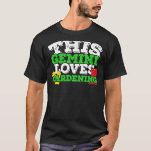 Horoscope Zodiac Sign Gemini Loves Gardening T-Shirt