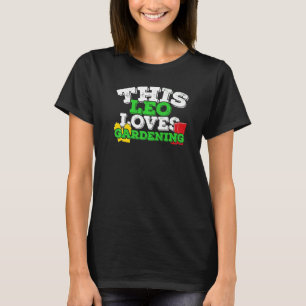 Horoscope Zodiac Sign Leo Loves Gardening T-Shirt