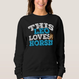 Horoscope Zodiac Sign Leo Loves Horses Sweatshirt