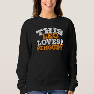 Horoscope Zodiac Sign Leo Loves Penguins Sweatshirt