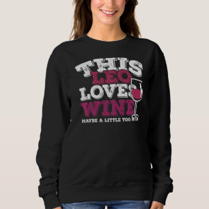 Horoscope Zodiac Sign Leo Loves Wine Sweatshirt