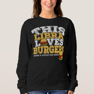 Horoscope Zodiac Sign Libra Loves Burgers Sweatshirt
