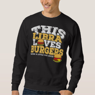 Horoscope Zodiac Sign Libra Loves Burgers Sweatshirt