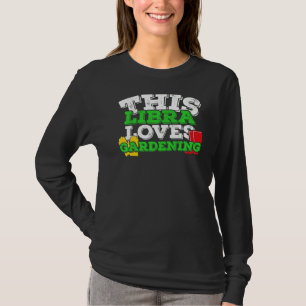 Horoscope Zodiac Sign Libra Loves Gardening T-Shirt
