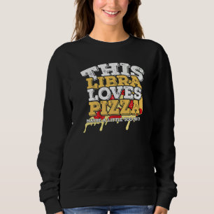 Horoscope Zodiac Sign Libra Loves Pizza Sweatshirt