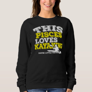 Horoscope Zodiac Sign Pisces Loves Kayaking Sweatshirt