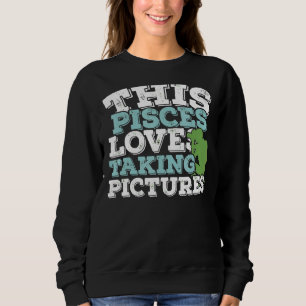 Horoscope Zodiac Sign Pisces Loves Taking Pictures Sweatshirt