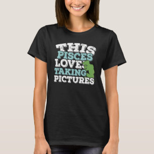 Horoscope Zodiac Sign Pisces Loves Taking Pictures T-Shirt