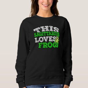 Horoscope Zodiac Sign Sagittarius Loves Frogs Sweatshirt