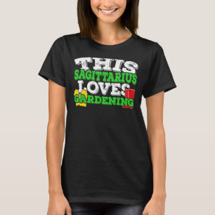 Horoscope Zodiac Sign Sagittarius Loves Gardening T-Shirt