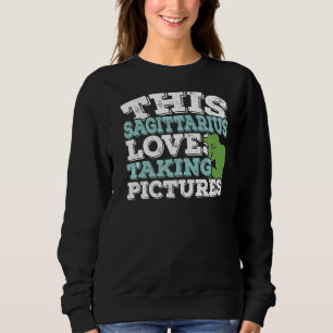 Horoscope Zodiac Sign Sagittarius Loves Taking Pic Sweatshirt