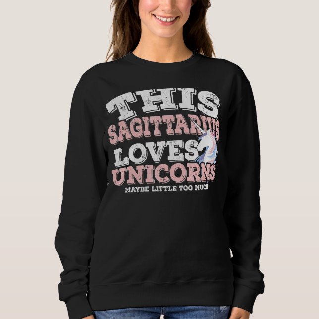 Horoscope Zodiac Sign Sagittarius Loves Unicorns Sweatshirt (Front)
