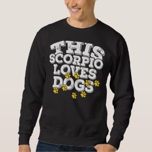 Horoscope Zodiac Sign Scorpio Loves Dogs Sweatshirt
