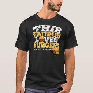 Horoscope Zodiac Sign Taurus Loves Burgers T-Shirt