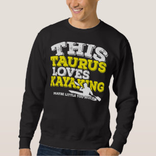 Horoscope Zodiac Sign Taurus Loves Kayaking Sweatshirt