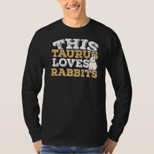 Horoscope Zodiac Sign Taurus Loves Rabbits T-Shirt
