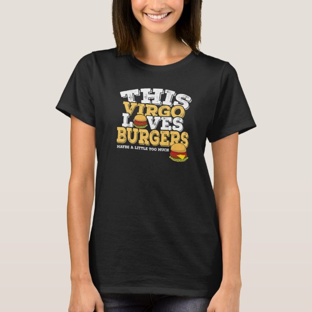 Horoscope Zodiac Sign Virgo Loves Burgers T-Shirt (Front)
