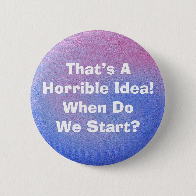 Horrible Idea Button (Front)
