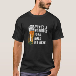 Horrible Idea Hold My Beer Drinking Funny Adult Hu T-Shirt