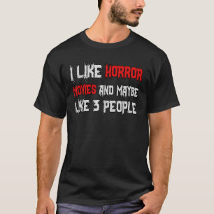 Horror Funny I Like Horror Movies And Maybe 3 Peop T-Shirt