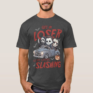 Horror Halloween Character Get In Loser Were Going T-Shirt