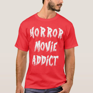 Horror Movie Addict funny T-Shirt