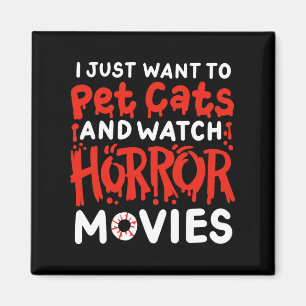 Horror Movie I Just Want To Pet Cats And Watch Hor Magnet