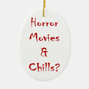 Horror Movies & Chills? Ceramic Ornament