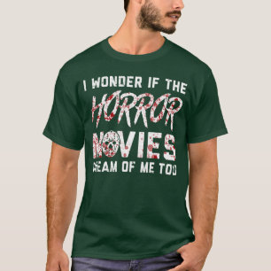 Horror Movies dream of me too Horror Movie girl T-Shirt