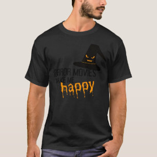 Horror Movies Make Me Happy - Simple Scary Design T-Shirt