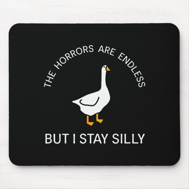 Horrors Are Endless But Stay Silly Funny Goose Say Mouse Pad (Front)